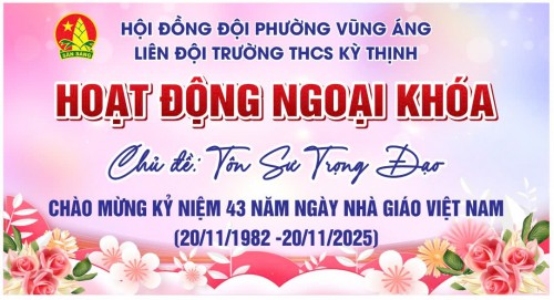 Liên đội trường THCS Kỳ Thịnh tổ chức các hoạt động tri ân nhân kỷ niệm 43 năm ngày Nhà Giáo Việt Nam (20/11/1982-20/11/2025)